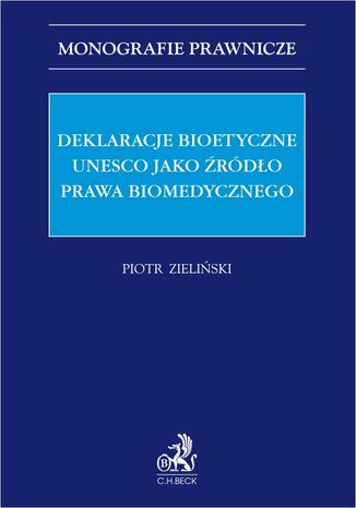 Deklaracje bioetyczne UNESCO jako źródło prawa biomedycznego Piotr Zieliński - okladka książki