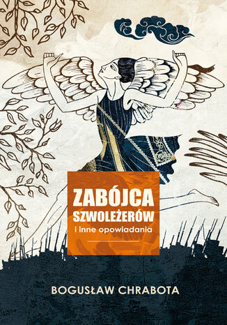 Zabójca szwoleżerów i inne opowiadania Bogusław Chrabota - okladka książki