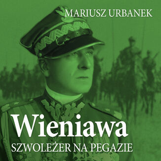 Wieniawa. Szwoleżer na pegazie Mariusz Urbanek - okladka książki