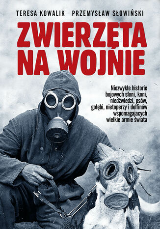 Zwierzęta na wojnie Teresa Kowalik, Przemysław Słowiński - okladka książki