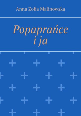 Popaprańce i ja Anna Malinowska - okladka książki