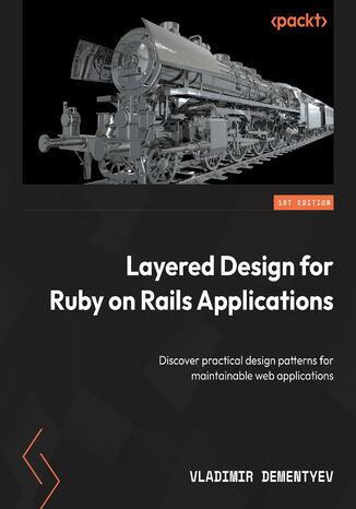 Layered Design for Ruby on Rails Applications. Discover practical design patterns for maintainable web applications Vladimir Dementyev - okladka książki