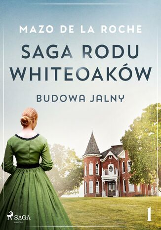 Saga rodu Whiteoaków 1 - Budowa Jalny Mazo de la Roche - okladka książki