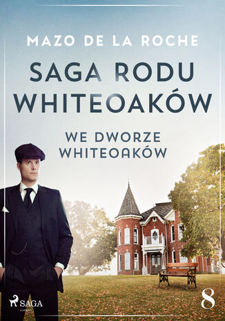 Saga rodu Whiteoaków 8 - We dworze Whiteoaków Mazo de la Roche - okladka książki