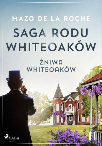 Saga rodu Whiteoaków 11 - Żniwa Whiteoaków Mazo de la Roche - okladka książki