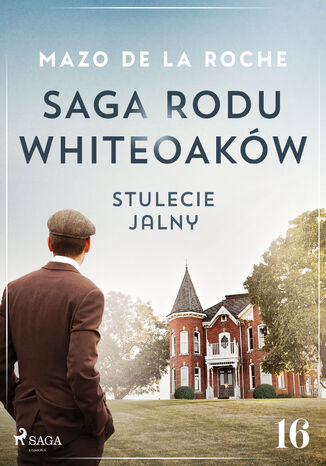 Saga rodu Whiteoaków 16 - Stulecie Jalny Mazo de la Roche - okladka książki