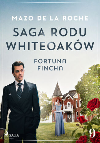 Saga rodu Whiteoaków 9 - Fortuna Fincha Mazo de la Roche - okladka książki