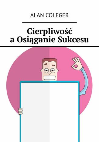 Cierpliwość a Osiąganie Sukcesu Alan Coleger - okladka książki