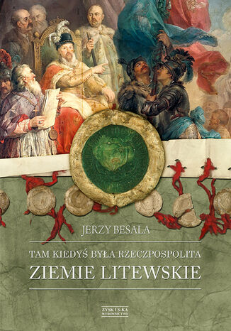 Tam kiedyś była Rzeczpospolita. Ziemie litewskie Jerzy Besala - okladka książki