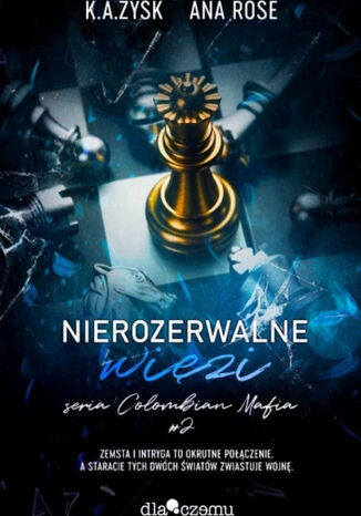 Nierozerwalne więzi. Colombian Mafia #2 K. A. Zysk, Ana Rose - okladka książki