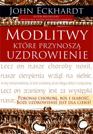 Modlitwy, które przynoszą uzdrowienie John Eckhardt - okladka książki