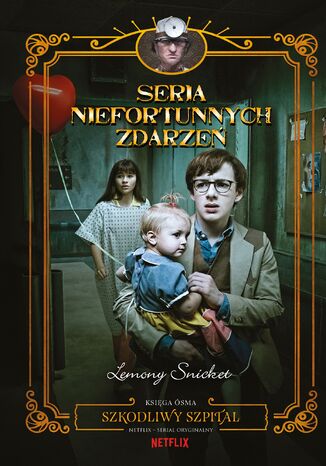 Szkodliwy szpital. Seria niefortunnych zdarzeń Lemony Snicket - okladka książki