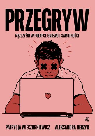 Przegryw. Mężczyźni w pułapce gniewu i samotności Aleksandra Herzyk - okladka książki