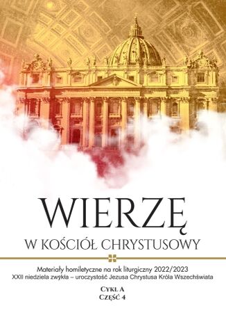 Wierzę w Kościół Chrystusowy. Materiały homiletyczne na rok liturgiczny 2022/2023 Cykl A, cz. 4 red. Michał Dąbrówka - okladka książki