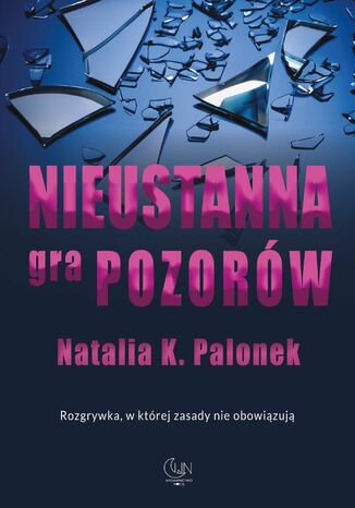 Nieustanna gra pozorów Natalia Palonek - okladka książki