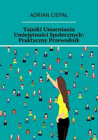 Tajniki Umacniania Umiejętności Społecznych: Praktyczny Przewodnik Adrian Ciepał - okladka książki