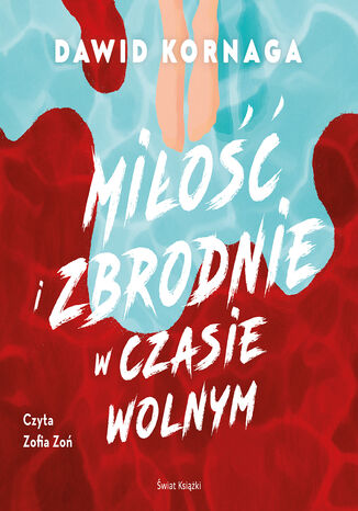 Miłość i zbrodnie w czasie wolnym Dawid Kornaga - okladka książki