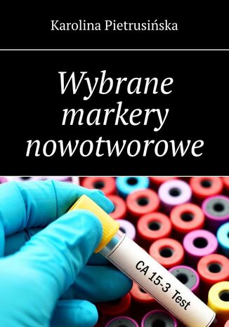 Wybrane markery nowotworowe Karolina Pietrusińska - okladka książki