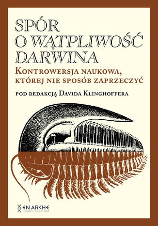 Spór o Wątpliwość Darwina. Kontrowersja naukowa, której nie sposób zaprzeczyć Pod redakcją Davida Klinghoffera   - okladka książki