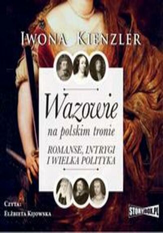 Wazowie na polskim tronie. Romanse, intrygi i wielka polityka Iwona Kienzler - okladka książki