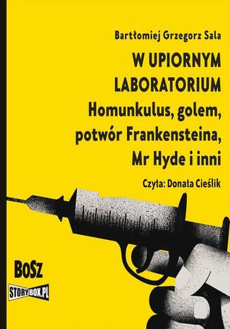 W upiornym laboratorium. Homunkulus, golem, potwór Frankensteina, Mr Hyde i inni Bartłomiej Grzegorz Sala - okladka książki