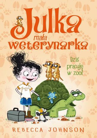 Julka  mała weterynarka. Tom 6. Dziś pracuję w zoo! Rebecca Johnson - okladka książki