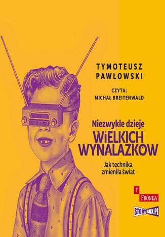 Niezwykłe dzieje wielkich wynalazków Tymoteusz Pawłowski - okladka książki