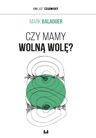 Czy mamy wolną wolę? Mark Balaguer - okladka książki