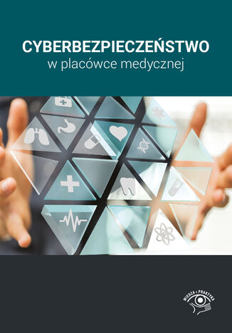 Cyberbezpieczeństwo w placówce medycznej Praca zbiorowa - okladka książki