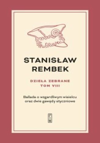 Dzieła zebrane. Tom 8. Ballada o wzgardliwym wisielcu oraz dwie gawędy styczniowe Stanisław Rembek - okladka książki