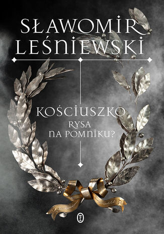 Kościuszko. Rysa na pomniku? Sławomir Leśniewski - okladka książki