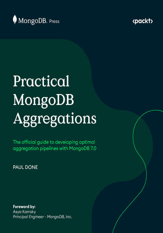 Practical MongoDB Aggregations. The official guide to developing optimal aggregation pipelines with MongoDB 7.0 Paul Done, Asya Kamsky - okladka książki