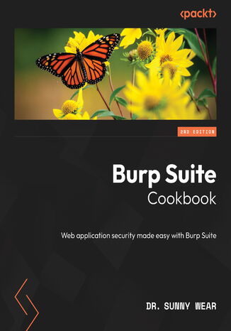 Burp Suite Cookbook. Web application security made easy with Burp Suite - Second Edition Dr. Sunny Wear - okladka książki