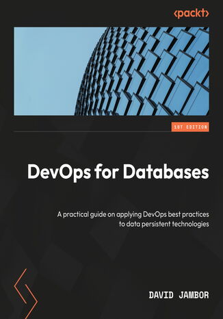 DevOps for Databases. A practical guide to applying DevOps best practices to data-persistent technologies David Jambor - okladka książki