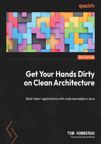 Get Your Hands Dirty on Clean Architecture. Build 'clean' applications with code examples in Java - Second Edition Tom Hombergs, Gernot Starke - okladka książki