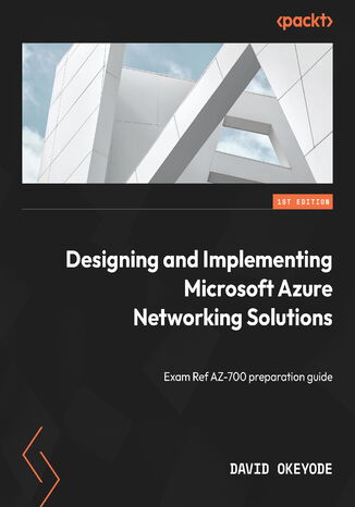 Designing and Implementing Microsoft Azure Networking Solutions.  Exam Ref AZ-700 preparation guide David Okeyode - okladka książki