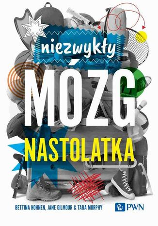 Niezwykły mózg nastolatka Bettina Hohnen, Jane Gilmour, Tara Murphy - okladka książki