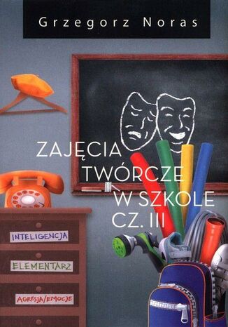 Zajęcia twórcze w szkole Część 3 Grzegorz Noras - okladka książki