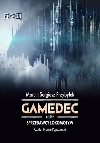 Gamedec. Część 2. Sprzedawcy lokomotyw Marcin Sergiusz Przybyłek - okladka książki