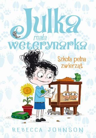 Julka  mała weterynarka. Tom 8. Szkoła pełna zwierząt Rebecca Johnson - okladka książki