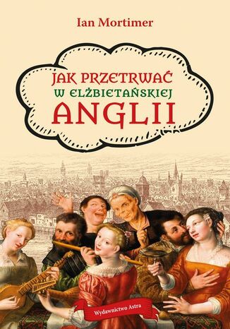 Jak przetrwać w elżbietańskiej Anglii Ian Mortimer - okladka książki