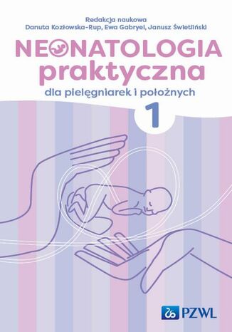 Neonatologia praktyczna dla pielęgniarek i położnych Tom 1 Janusz Świetliński, Danuta Kozłowska-Rup, Ewa Gabryel - okladka książki