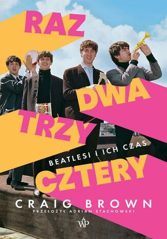 Raz, dwa, trzy, cztery. Beatlesi i ich czas Craig Brown - okladka książki