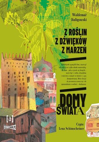 Z roślin, z dźwięków, z marzeń. Domy świata Waldemar Kuligowski - okladka książki