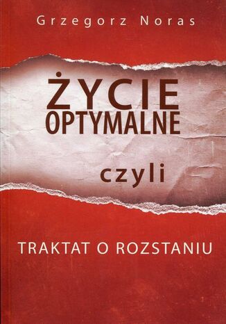 Życie optymalne czyli traktat o rozstaniu Grzegorz Noras - okladka książki