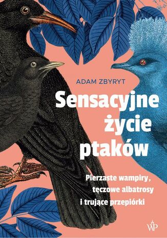 Sensacyjne życie ptaków Adam Zbyryt - okladka książki