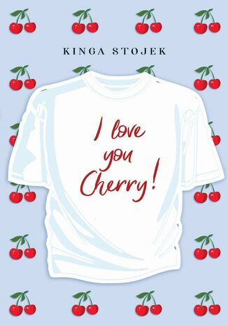 I love you, Cherry! Kinga Stojek - okladka książki