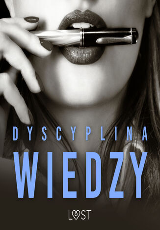 Dyscyplina wiedzy: 12 opowiadań erotycznych M. Martinez & K. Krakowiak, Catrina Curant, Black Chanterelle, Annah Viki M., Mila Lipa, SheWolf - okladka książki