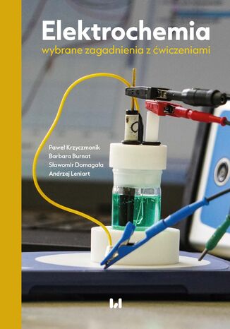 Elektrochemia: wybrane zagadnienia z ćwiczeniami Paweł Krzyczmonik, Barbara Burnat, Sławomir Domagała, Andrzej Leniart - okladka książki