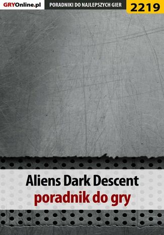 Aliens Dark Descent. Poradnik do gry Jacek "Stranger" Hałas - okladka książki